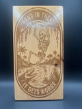 Hang in There, It Gets Worse - Skeleton Laser Engraved Wood Sign ( 6" x 11 1/2")